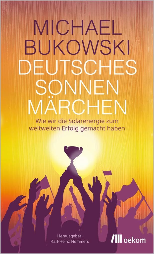 Deutsches Sonnenmärchen: Wie wir die Solarenergie zum weltweiten Erfolg gemacht haben