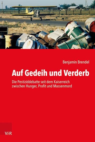 Auf Gedeih und Verderb: Die Pestiziddebatte seit dem Kaiserreich zwischen Hunger, Profit und Massenmord