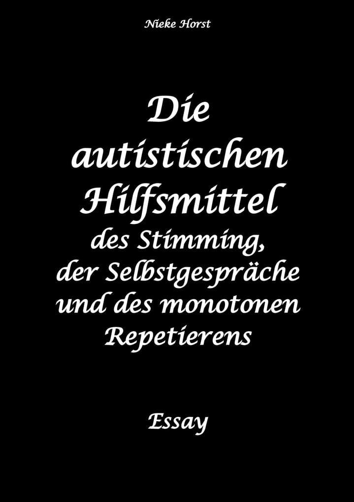 Die autistischen Hilfsmittel - Autismus, Diskriminierung, Neurodivergenz, allistische Menschen, Lärmbelästigung, Shutdown, Meltdown, Overload: des Stimming, der Selbstgespräche und des monotonen Repitierens