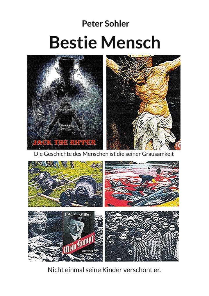 Bestie Mensch: Die Geschichte des Menschen ist die seiner Grausamkeit