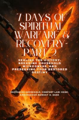 7 DAYS OF SPIRITUAL WARFARE & RECOVERY - Part 2 - Sealing the Victory, Breaking Household Wickedness, and Preserving Your Restored Destiny