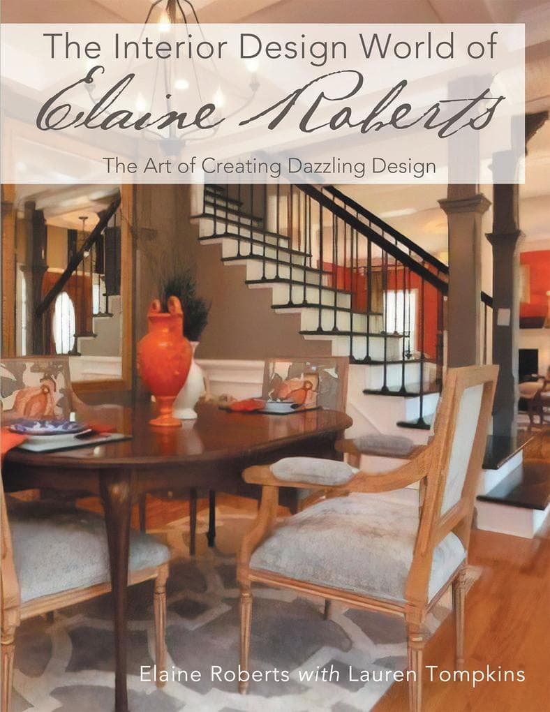The Interior Design World of Elaine Roberts: The Art of Creating Dazzling Design