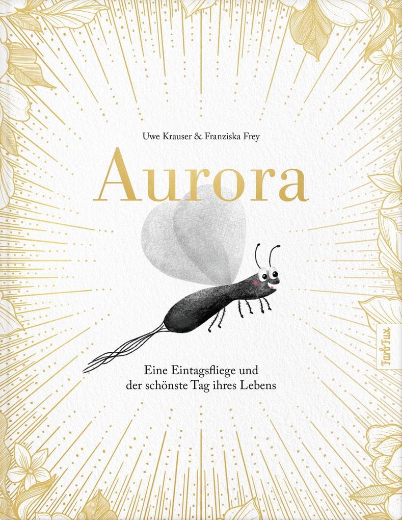 Aurora - Eine Eintagsfliege und der schönste Tag ihres Lebens: Eine berührende Geschichte über das Leben, die Zeit und den Zauber des Augenblicks