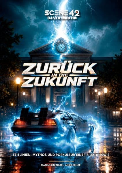 Zurück in die Zukunft: Zeitlinien, Mythos und Popkultur einer Filmtrilogie (Scene 42-Das Filmarchiv): Symbolik, Mythen und Hintergründe zu Robert Zemeckis Kulttrilogie