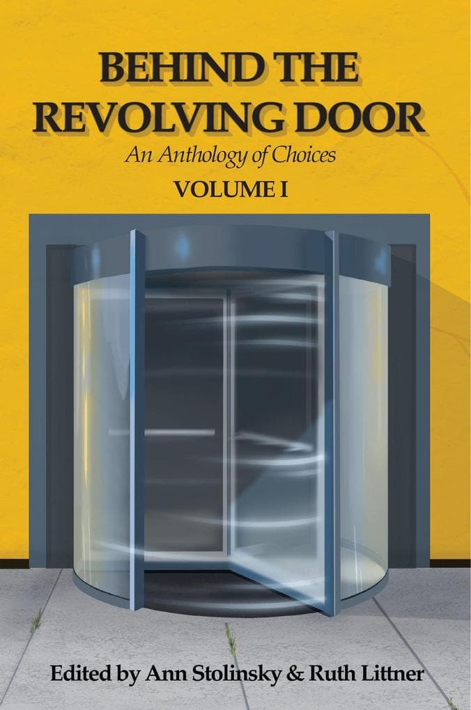 Behind the Revolving Door, an Anthology of Choices, Volume I