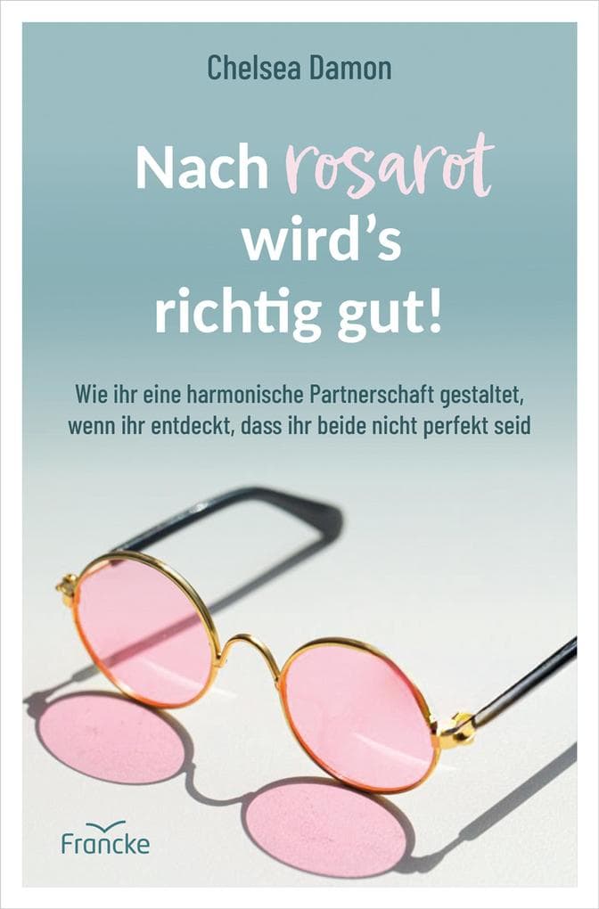 Nach rosarot wirds richtig gut: Wie ihr eine harmonische Partnerschaft gestaltet, wenn ihr entdeckt, dass ihr beide nicht perfekt seid