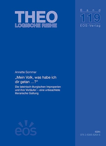 "Mein Volk, was habe ich dir getan ...?": Die lateinisch-liturgischen Improperien und ihre Vorläufer - eine unbeachtete literarische Gattung