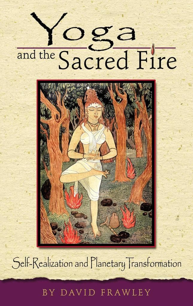 Yoga and the Sacred Fire: Self-Realization and Planetary Transformation