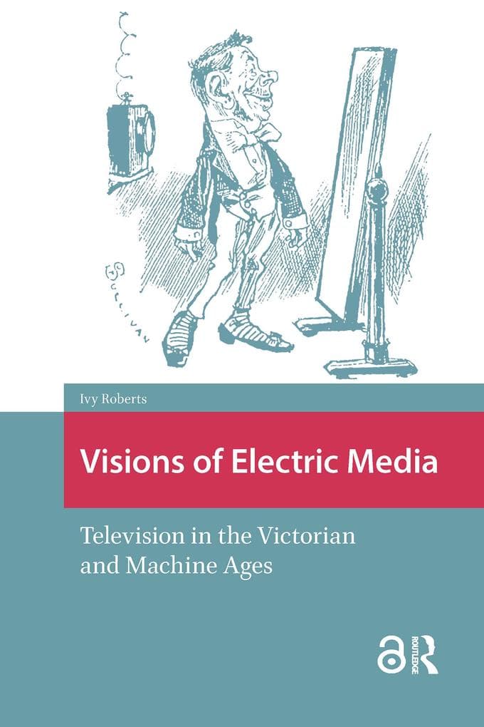 Visions of Electric Media: Television in the Victorian and Machine Ages