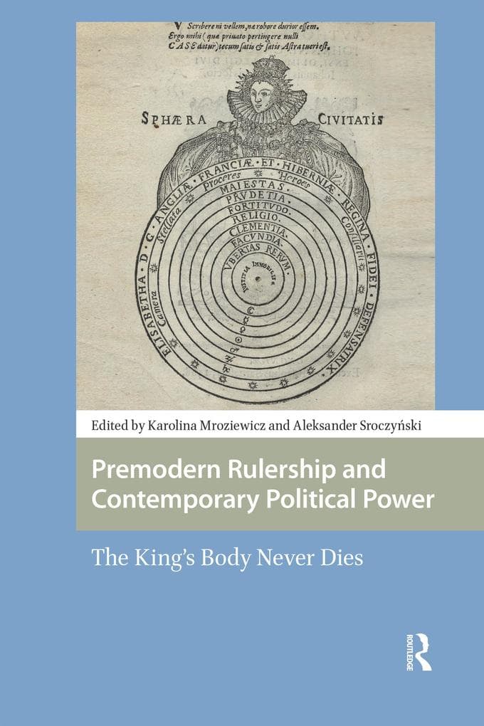 Premodern Rulership and Contemporary Political Power: The King's Body Never Dies
