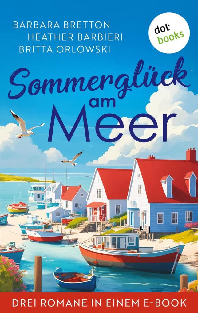 Ein Sommerglück am Meer: Drei Romane in einem eBook: »Nächte aus Sternenlicht«, »Das Inselcottage am Meer« & »Der Patchwork-Club - Rückkehr nach St. Elwine«