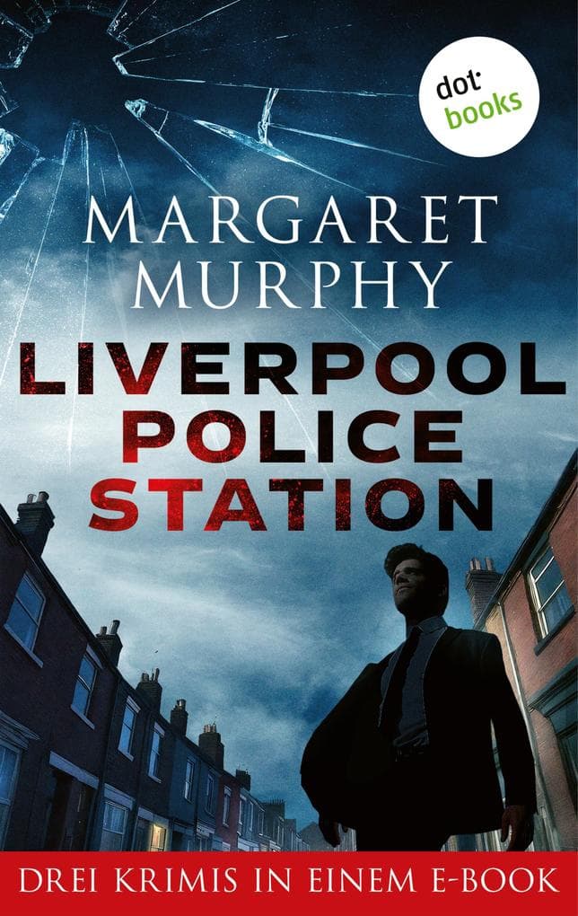 Liverpool Police Station: Drei Krimis in einem eBook: »Wer für das Böse lebt«, »Wer kein Erbarmen kennt« & »Wer Rache sucht«