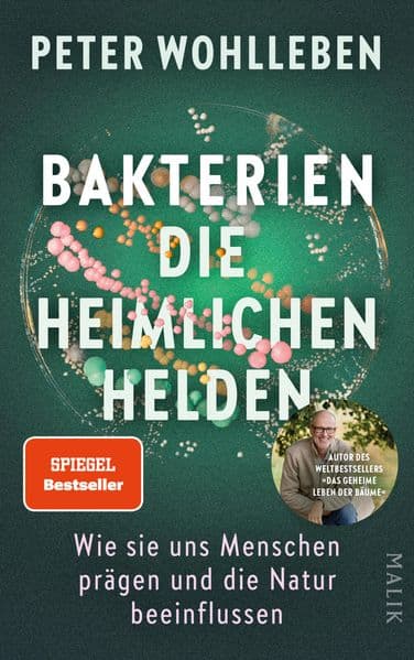 Bakterien - die heimlichen Helden: Wie sie uns Menschen prägen und die Natur beeinflussen | Der neue Bestseller vom Autor des Weltbestsellers 'Das geheime Leben der Bäume'