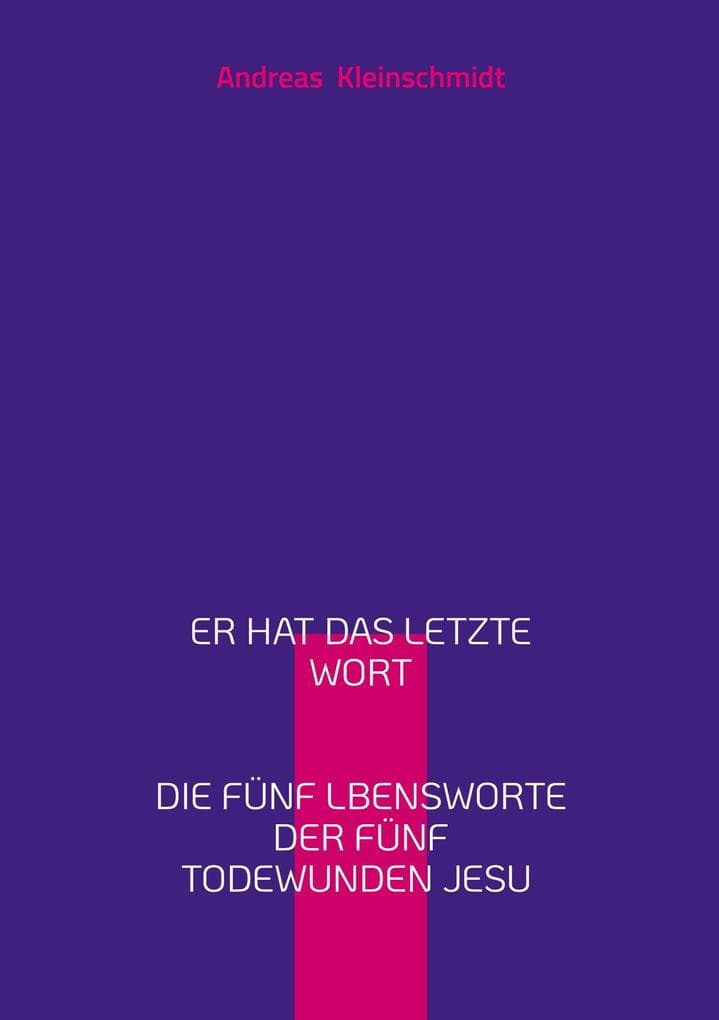 Er hat das letzte Wort: Die fünf Lebensworte der fünf Todeswunden Jesu