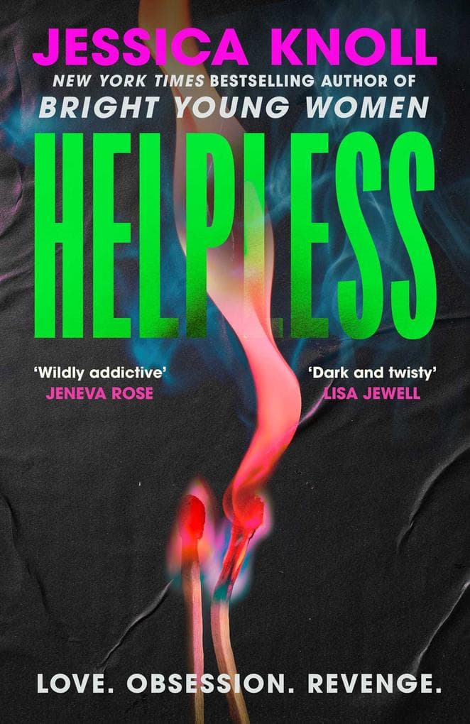 Helpless: 'Addictive' (Lisa Jewell) The SCORCHING new thriller from the bestselling author of Bright Young Women