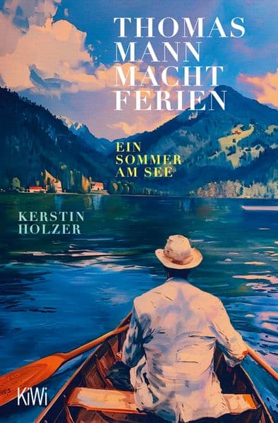 Thomas Mann macht Ferien: Ein Sommer am See | "Ein federleichtes, wunderschönes Sommerbuch" Elke Heidenreich