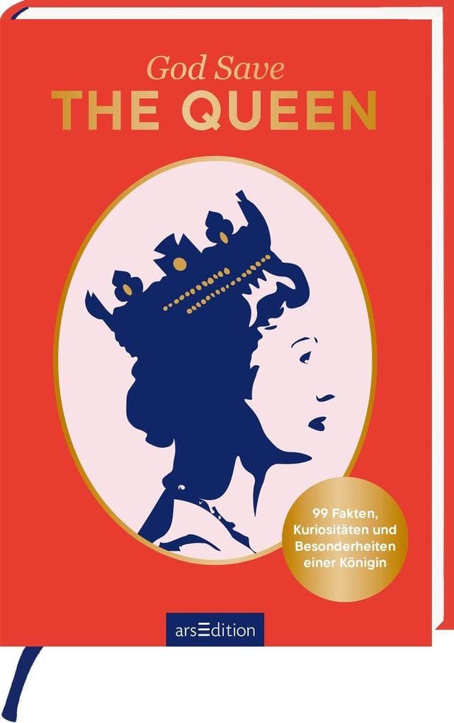 God Save THE QUEEN: 99 Fakten, Kuriositäten und Besonderheiten einer Königin