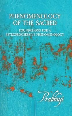 Phenomenology of the Sacred: Foundations for a Retroprogressive Phenomenology
