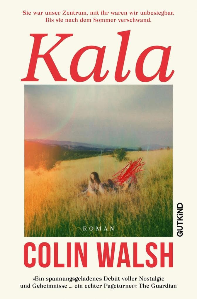 Kala: Sie war unser Zentrum, mit ihr waren wir unbesiegbar. Bis sie nach dem Sommer verschwand. | Der internationale Bestseller - »Ein unwiderstehlicher Krimi« Deutschlandfunk Kultur