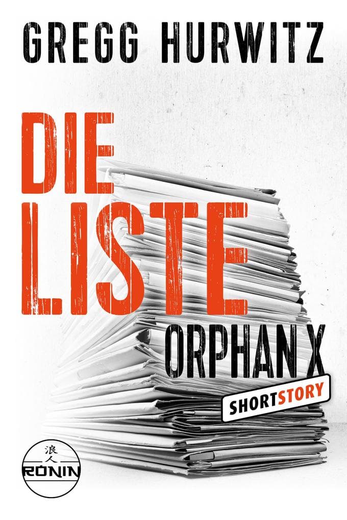 Die Liste: Eine Orphan X Kurzgeschichte von Gregg Hurwitz über den Nowhere Man Evan Smoak