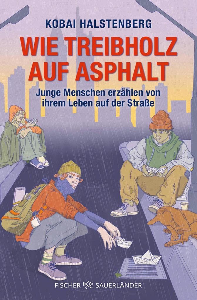 Wie Treibholz auf Asphalt - Junge Menschen erzählen von ihrem Leben auf der Straße: Starkes Porträt junger wohnungsloser Menschen, direkt und authentisch