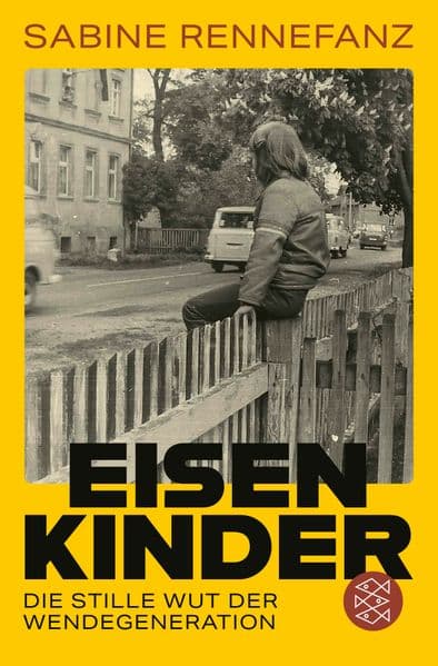 Eisenkinder: Die stille Wut der Wendekinder