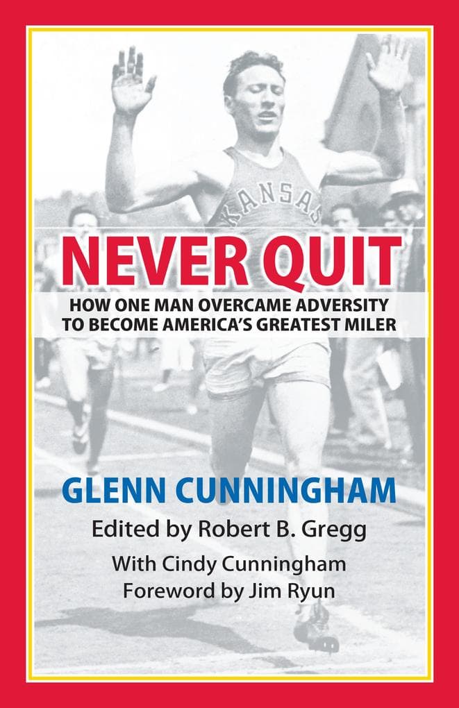 Never Quit: How One Man Overcame Adversity to become America's Greatest Miler