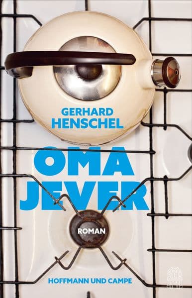 Oma Jever: Roman | »Ein bewegendes Zeitzeugnis aus einem ganzen Jahrhundert.« NDR Kultur
