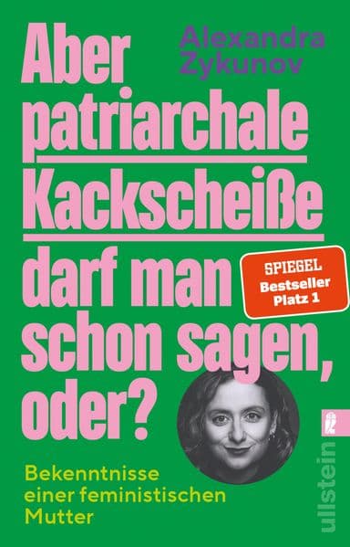 Aber patriarchale Kackscheiße darf man schon sagen, oder?: Bekenntnisse einer feministischen Mutter