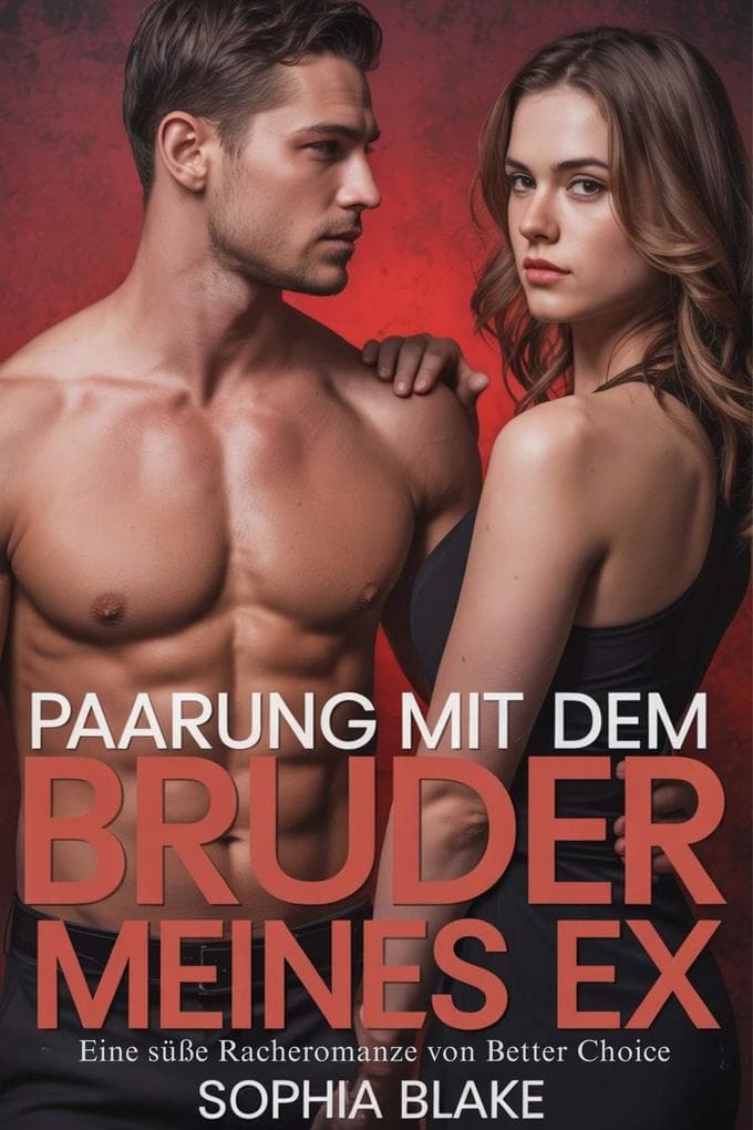 PAARUNG MIT DEM BRUDER MEINES EX: Eine süße Racheromanze von Better Choice
