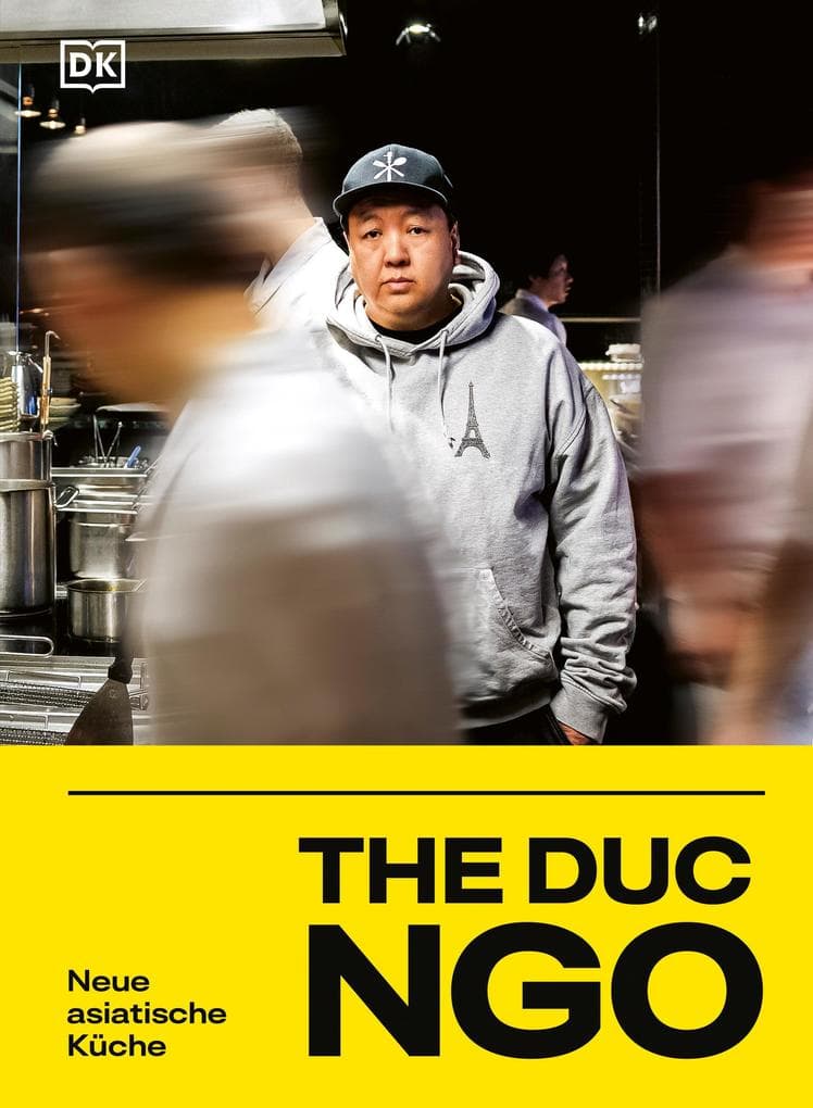 The Duc Ngo: Neue asiatische Küche. Kochbuch mit über 80 Rezepten aus den Restaurants des Kultkochs The Duc Ngo