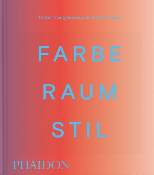Farbe. Raum. Stil: Farbe im zeitgenössischen Interior Design