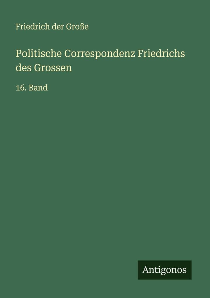 Politische Correspondenz Friedrichs des Grossen: 16. Band