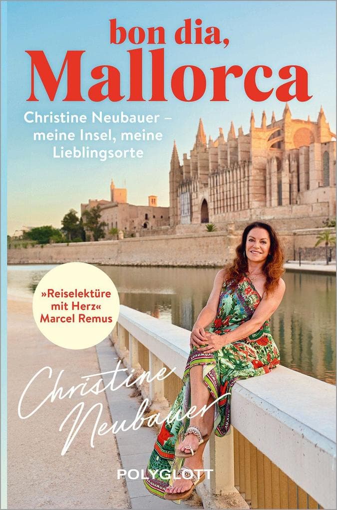 Bon dia, Mallorca: Christine Neubauer - ihr persönlicher Reiseführer zu Lieblingsorten und Geheimtipps auf der Trauminsel