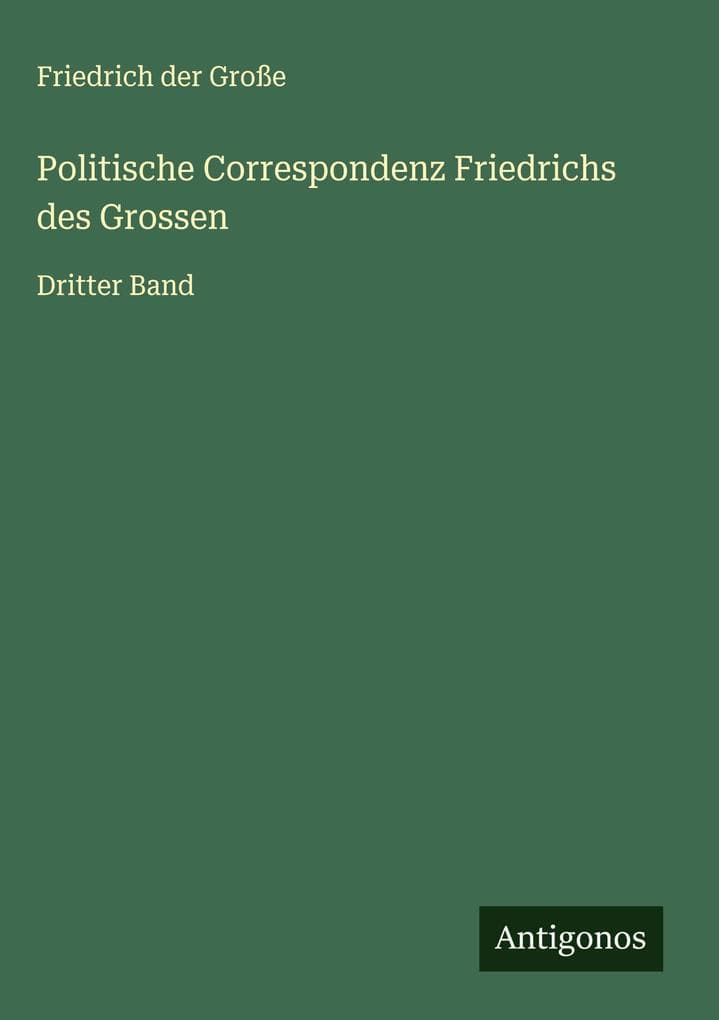 Politische Correspondenz Friedrichs des Grossen: Dritter Band
