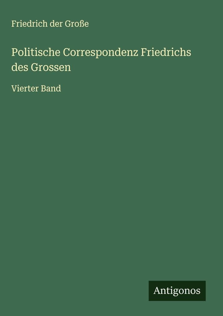 Politische Correspondenz Friedrichs des Grossen: Vierter Band
