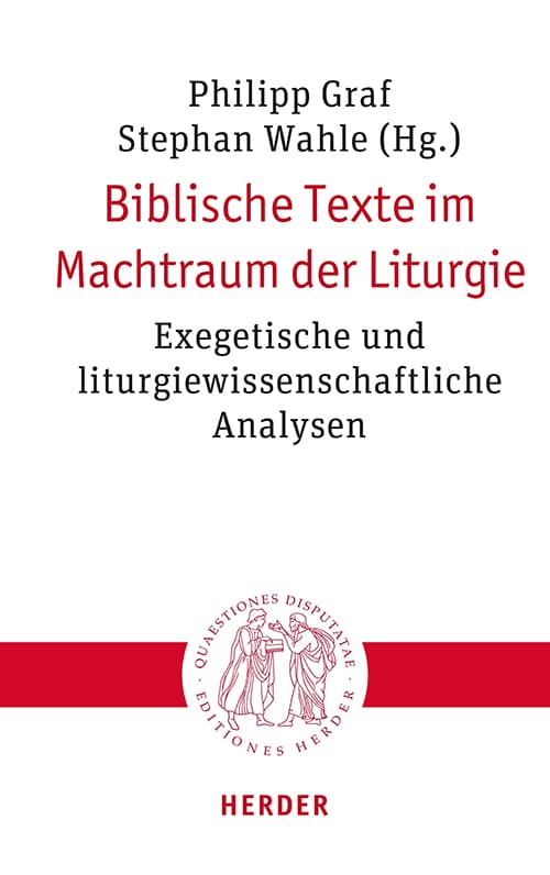 Biblische Texte im Machtraum der Liturgie: Exegetische und liturgiewissenschaftliche Analysen
