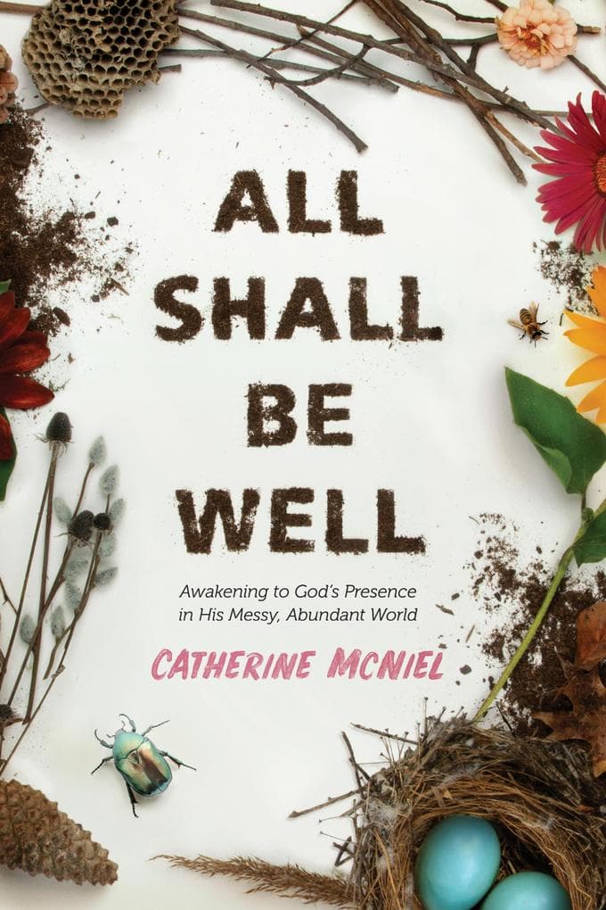 All Shall Be Well: Awakening to God's Presence in His Messy, Abundant World
