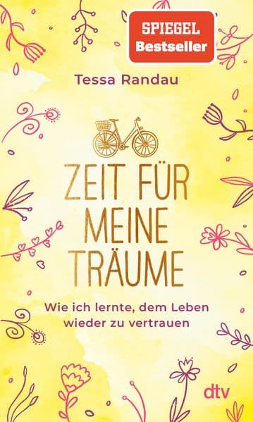 Zeit für meine Träume: Wie ich lernte, dem Leben wieder zu vertrauen | Die Bestseller-Autorin über zweite Chancen, echte Begegnungen und die Frage, was am Ende wirklich zählt