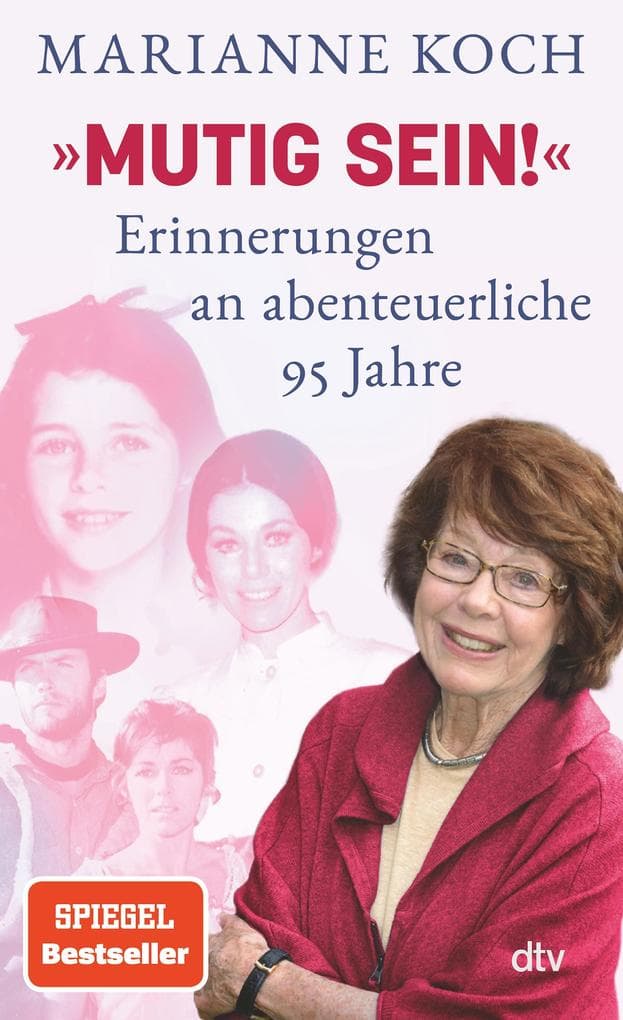 'Mutig sein!' - Erinnerungen an abenteuerliche 95 Jahre: Tochter, Hollywood-Schauspielerin, Mutter, Ärztin, Moderatorin: Marianne Koch gibt in diesem Memoir Einblicke in ihr wechselvolles Leben