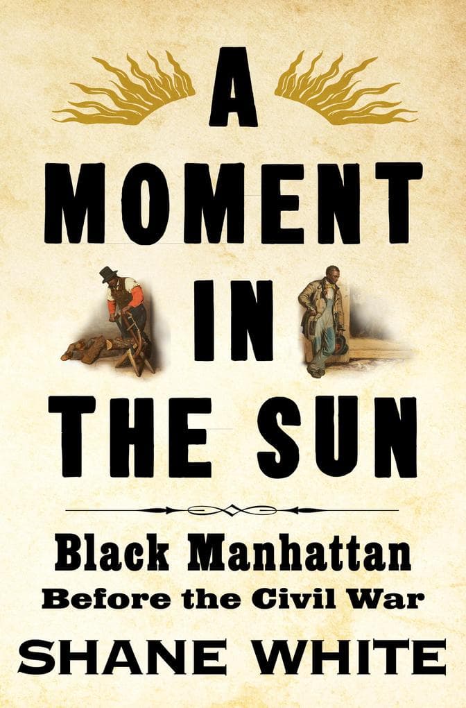 A Moment in the Sun: Black Manhattan Before the Civil War