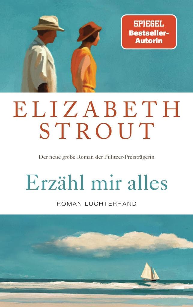 Erzähl mir alles: Roman - SPIEGEL-Bestsellerautorin und Pulitzer-Preisträgerin - 'Wer Elizabeth Strout einmal gelesen hat, will weiterlesen.' FAZ
