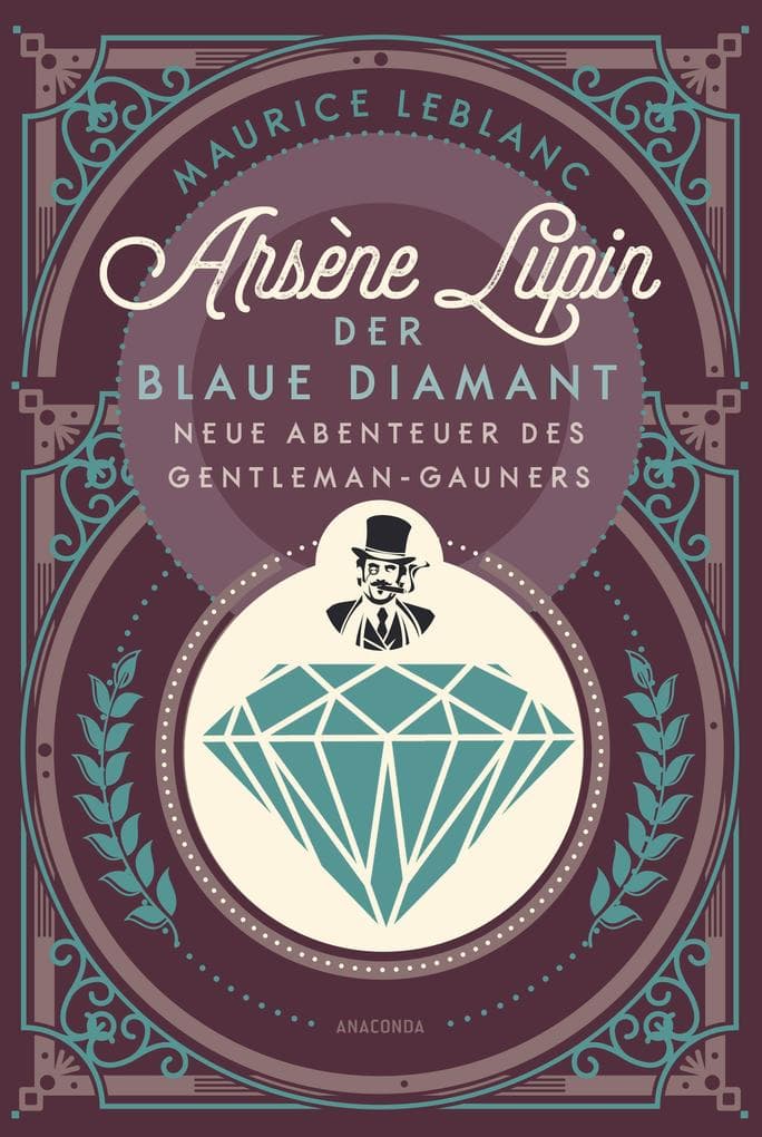 Arsène Lupin. Der blaue Diamant: Neue Abenteuer des Gentleman-Gauners - Band 2 des französischen Meisterdiebs und Verkleidungskünstlers neu übersetzt von Felix Mayer