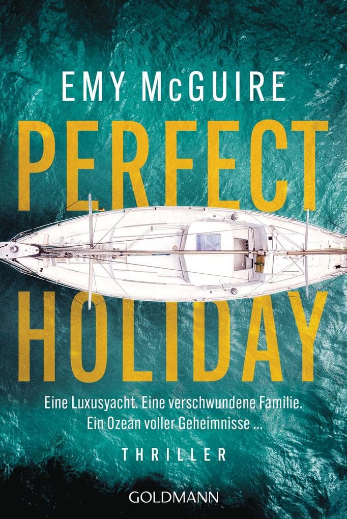 Perfect Holiday: Thriller - Eine Luxusyacht. Eine verschwundene Familie. Ein Ozean voller Geheimnisse ...