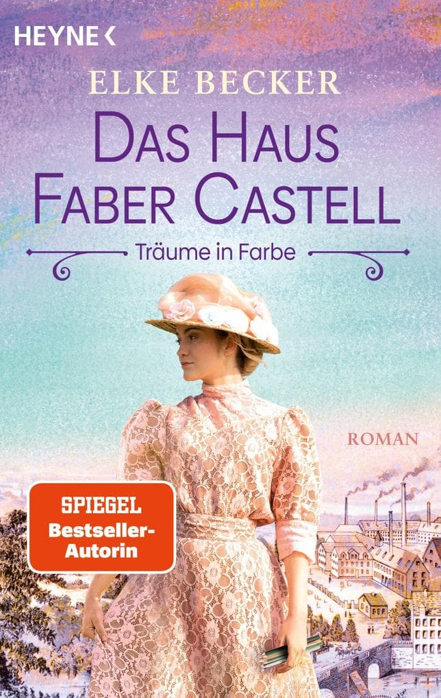 Das Haus Faber-Castell. Träume in Farbe: Roman - Der neue historische Roman von der Bestsellerautorin der "Kölln-Saga"