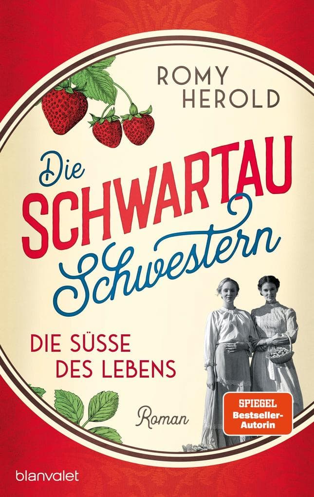 Die Schwartau-Schwestern - Die Süße des Lebens: Roman - Die mitreißend-genussvolle Familiensaga über Schwartau und die wohl süßeste Versuchung, seit es Marmelade gibt.