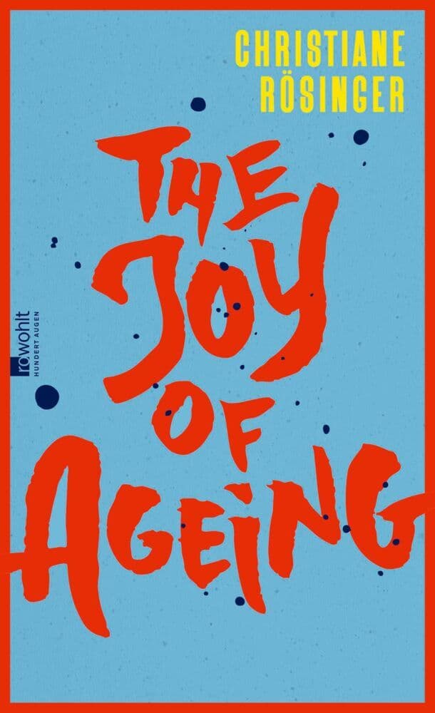 The Joy of Ageing: "Das geistreichste und ehrlichste Buch über das Altern, das man sich vorstellen kann" Meli Kiyak, Die Zeit
