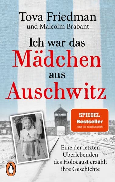 Ich war das Mädchen aus Auschwitz: Eine der letzten Überlebenden des Holocaust erzählt ihre Geschichte - Mit einem Vorwort von Sir Ben Kingsley & Tova Friedmans bewegender Bundestagsrede