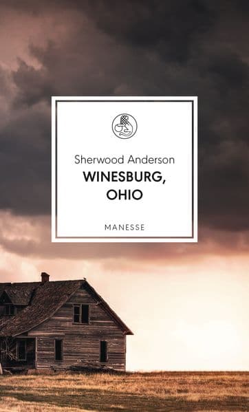Winesburg, Ohio: Übersetzt von Eike Schönfeld, mit einem Nachwort von Daniel Kehlmann