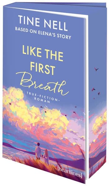 Like the First Breath - Based on Elena's Story: True-Fiction-Roman - 'Dieser Roman zeigt, dass Liebe nicht rettet, sondern Flügel schenkt.' Maren Vivien Haase, SPIEGEL-Bestsellerautorin